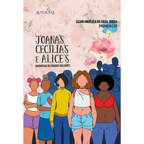 Joana´s, Cecília´s e Alice´s : narrativas de grandes mulheres